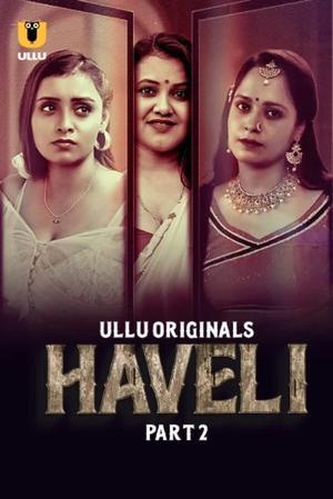Haveli S01 (Part-2) 2024 Ullu