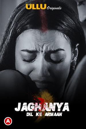 Jaghanya: Dil Ke Armaan S01 2021 Ullu